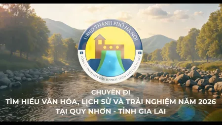 Chương trình tìm hiểu văn hóa, lịch sử và trải nghiệm hè 2026: GẮN KẾT TẬP THỂ - LAN TỎA TINH THẦN ĐOÀN KẾT.
